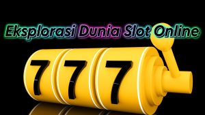 Eksplorasi Dunia Slot Online