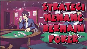Strategi Menang Bermain Poker