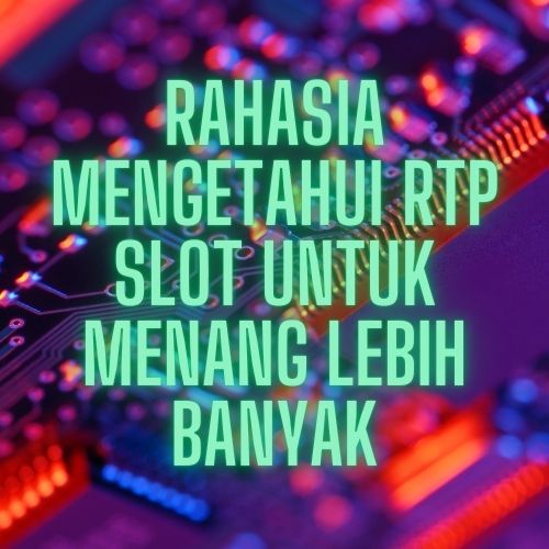 Rahasia Mengetahui RTP Slot